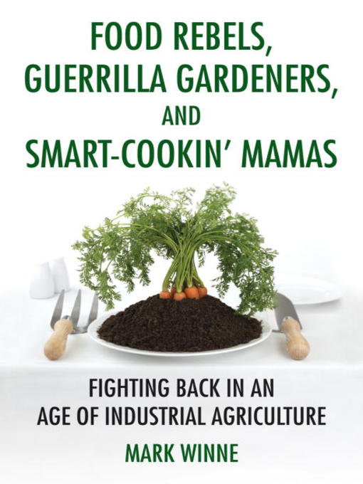 Title details for Food Rebels, Guerrilla Gardeners, and Smart-Cookin' Mamas by Mark Winne - Available